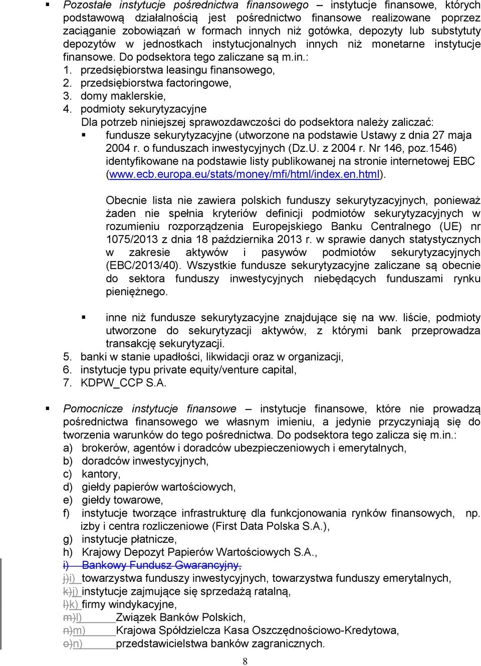 przedsiębiorstwa leasingu finansowego, 2. przedsiębiorstwa factoringowe, 3. domy maklerskie, 4.