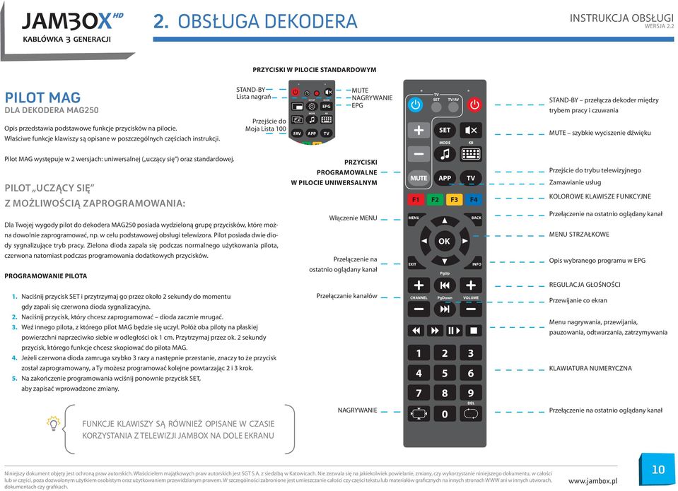 STAND-BY Lista nagrań Przejście do Moja Lista 100 SETUP MODE GUIDE EPG KB FAV APP TV F1 F2 F3 F4 MUTE nagrywanie EPG TV SET TV/AV SET MODE KB STAND-BY przełącza dekoder między trybem pracy i czuwania