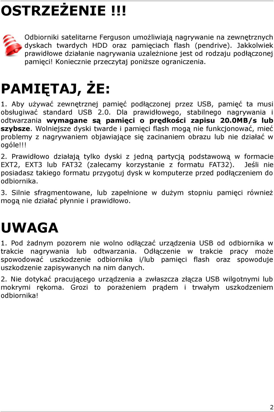 Aby używać zewnętrznej pamięć podłączonej przez USB, pamięć ta musi obsługiwać standard USB 2.0. Dla prawidłowego, stabilnego nagrywania i odtwarzania wymagane są pamięci o prędkości zapisu 20.