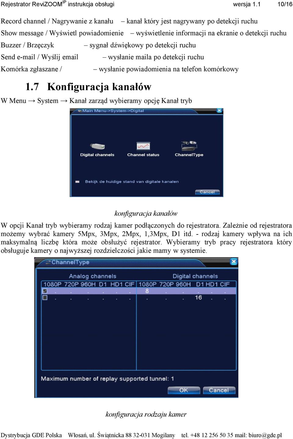 7 Konfiguracja kanałów W Menu System Kanał zarząd wybieramy opcję Kanał tryb konfiguracja kanałów W opcji Kanał tryb wybieramy rodzaj kamer podłączonych do rejestratora.