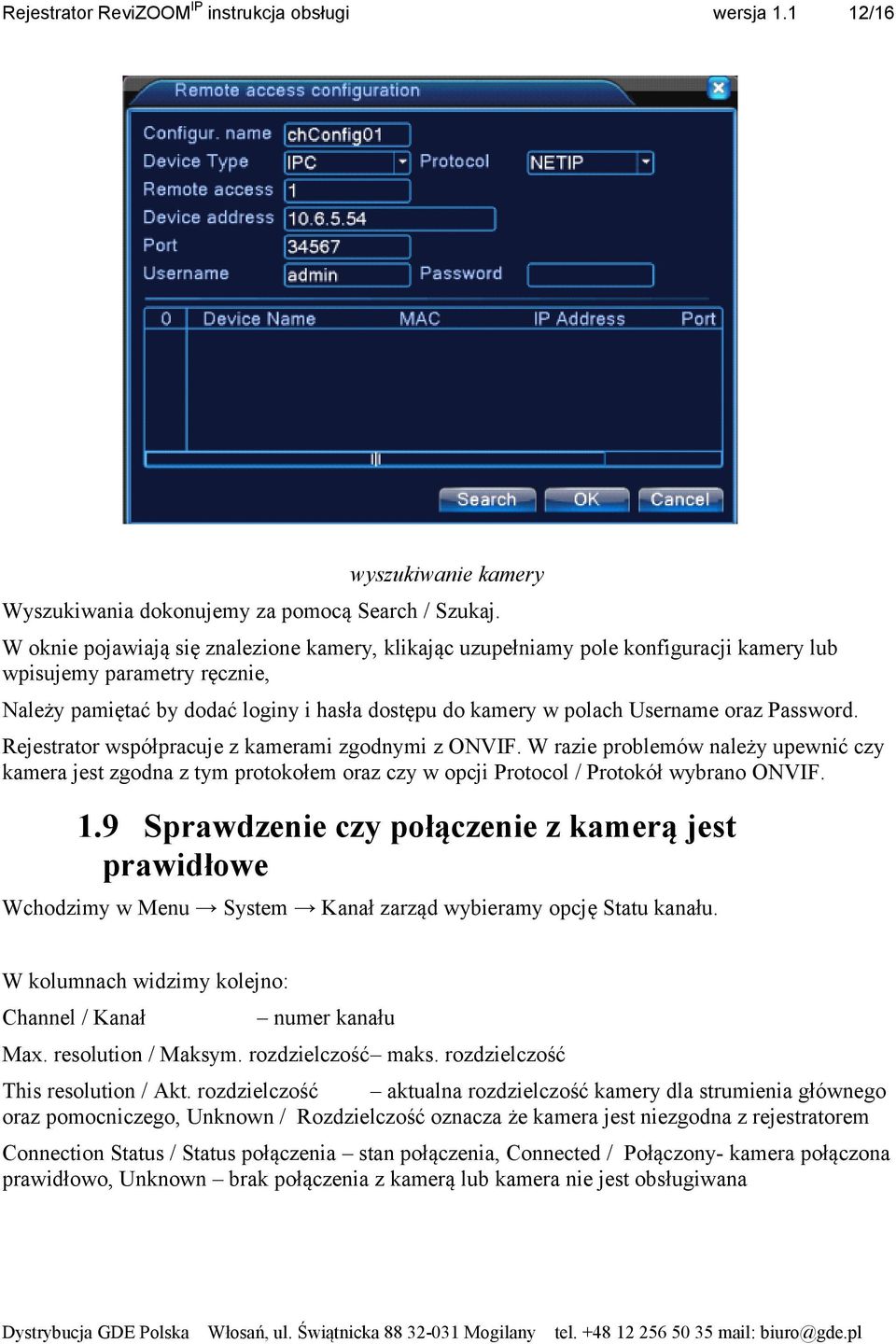 oraz Password. Rejestrator współpracuje z kamerami zgodnymi z ONVIF. W razie problemów należy upewnić czy kamera jest zgodna z tym protokołem oraz czy w opcji Protocol / Protokół wybrano ONVIF. 1.