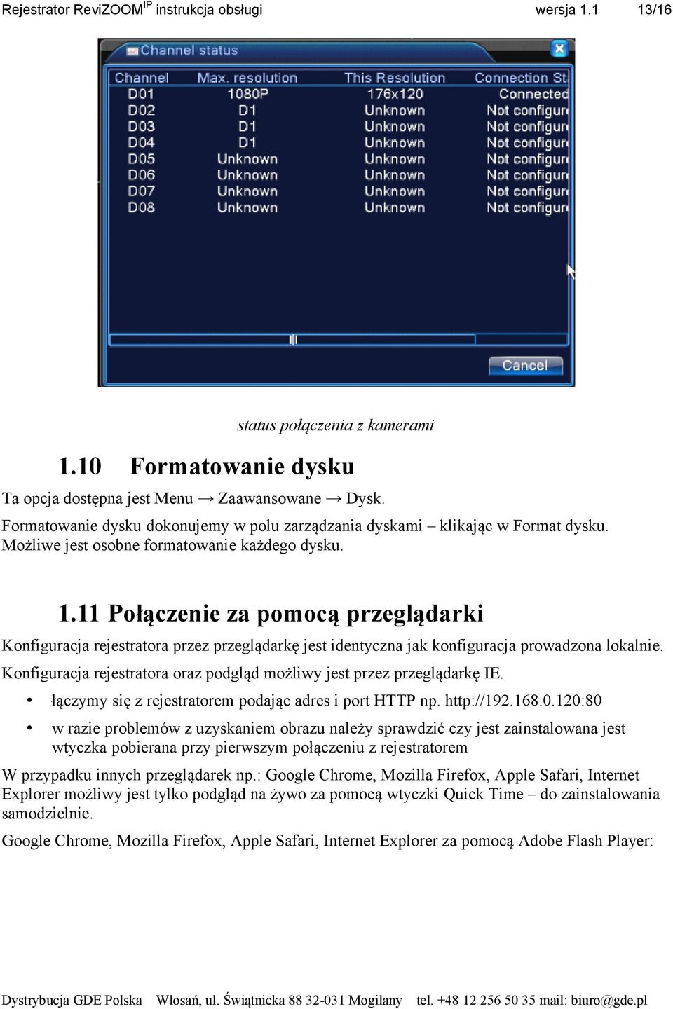 Konfiguracja rejestratora oraz podgląd możliwy jest przez przeglądarkę IE. łączymy się z rejestratorem podając adres i port HTTP np. http://192.168.0.