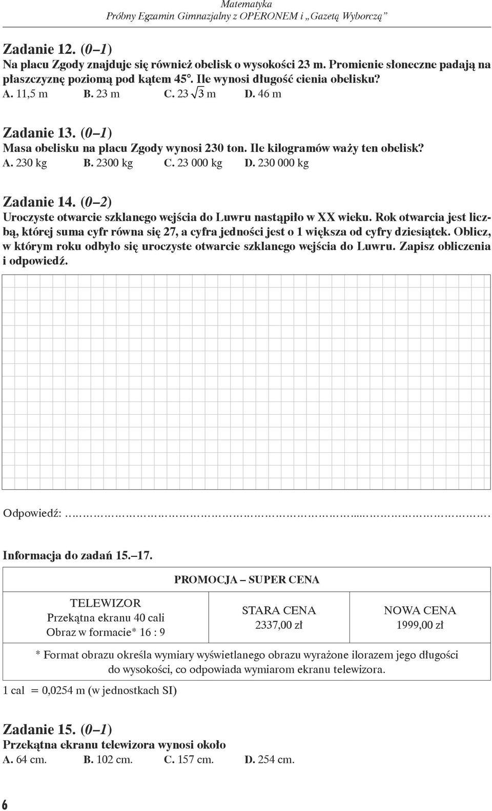 23 000 kg D. 230 000 kg Zadanie 14. (0 2) Uroczyste otwarcie szklanego wejścia do Luwru nastąpiło w XX wieku.