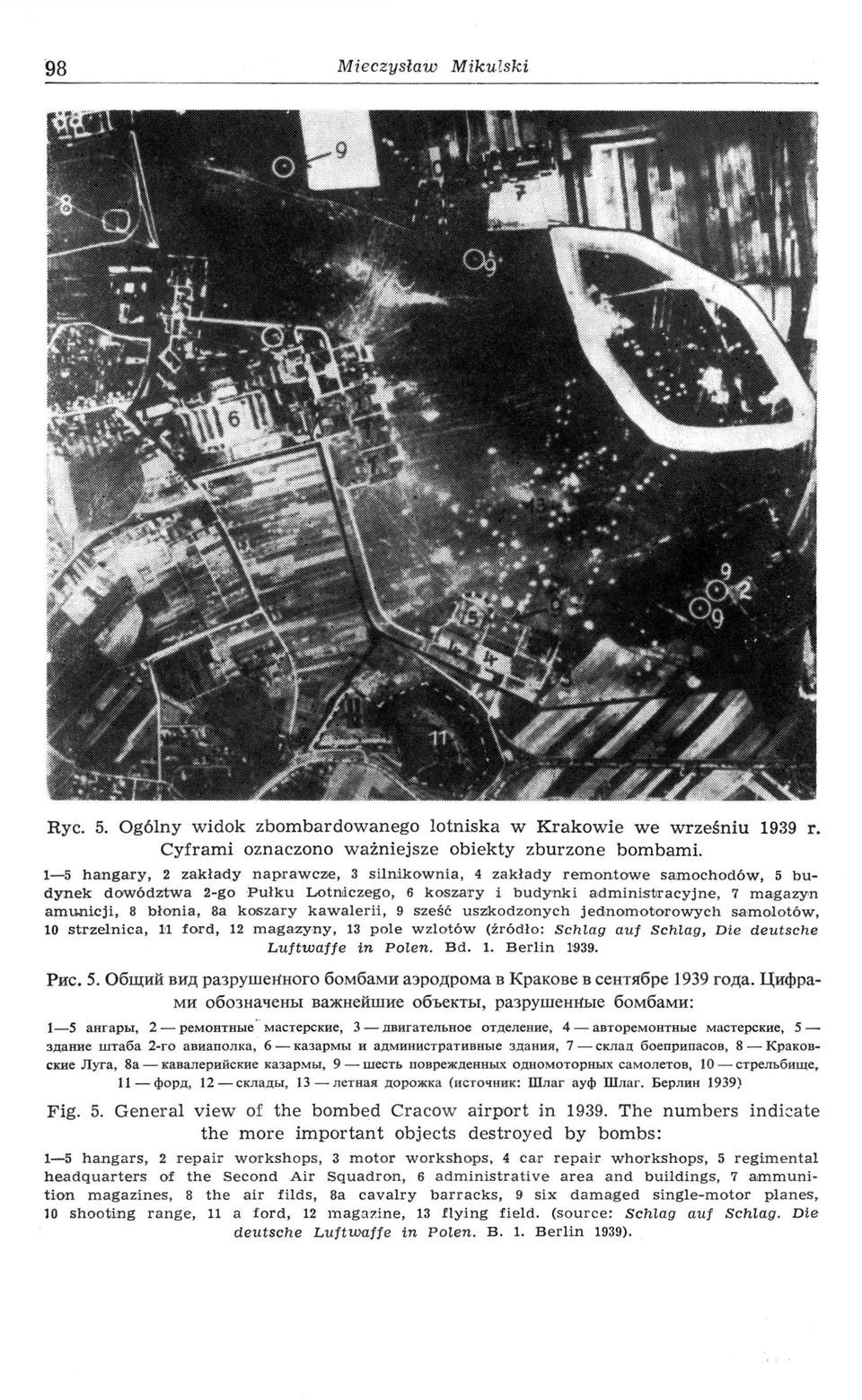 koszary kawalerii, 9 sześć uszkodzonych jednomotorowych samolotów, 10 strzelnica, 11 ford, 12 magazyny, 13 pole wzlotów (źródło: Schlag auf Schlag, Die deutsche Luftwaffe in Polen. Bd. 1. Berlin 1939.