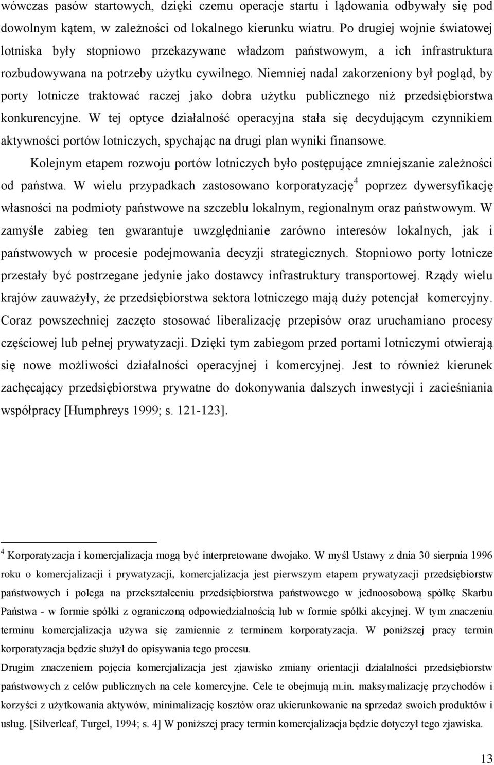 Niemniej nadal zakorzeniony był pogląd, by porty lotnicze traktować raczej jako dobra użytku publicznego niż przedsiębiorstwa konkurencyjne.