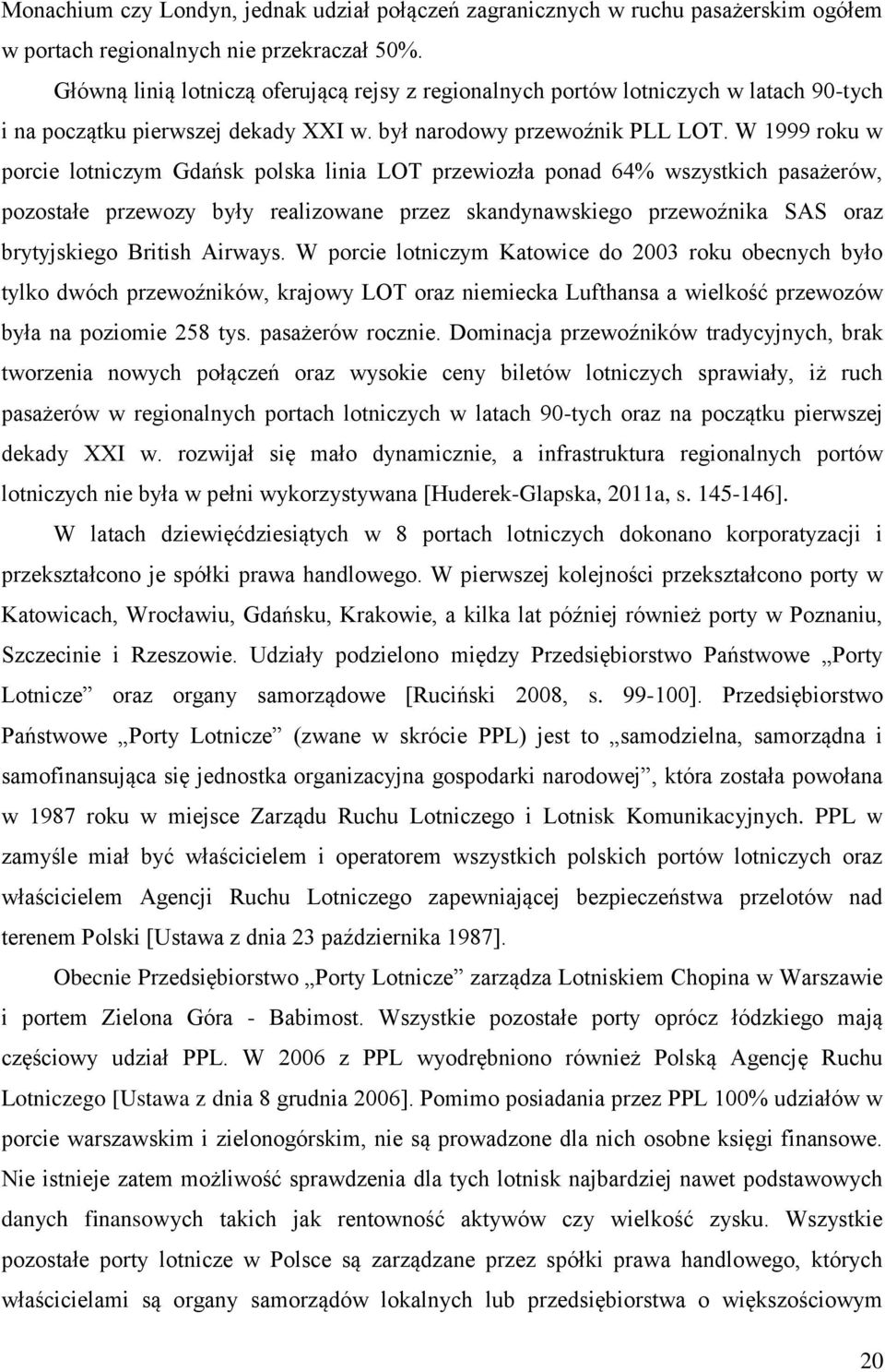 W 1999 roku w porcie lotniczym Gdańsk polska linia LOT przewiozła ponad 64% wszystkich pasażerów, pozostałe przewozy były realizowane przez skandynawskiego przewoźnika SAS oraz brytyjskiego British