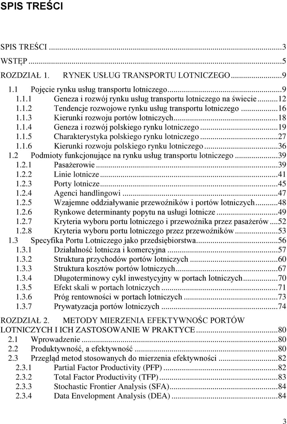 .. 27 1.1.6 Kierunki rozwoju polskiego rynku lotniczego... 36 1.2 Podmioty funkcjonujące na rynku usług transportu lotniczego... 39 1.2.1 Pasażerowie... 39 1.2.2 Linie lotnicze... 41 1.2.3 Porty lotnicze.