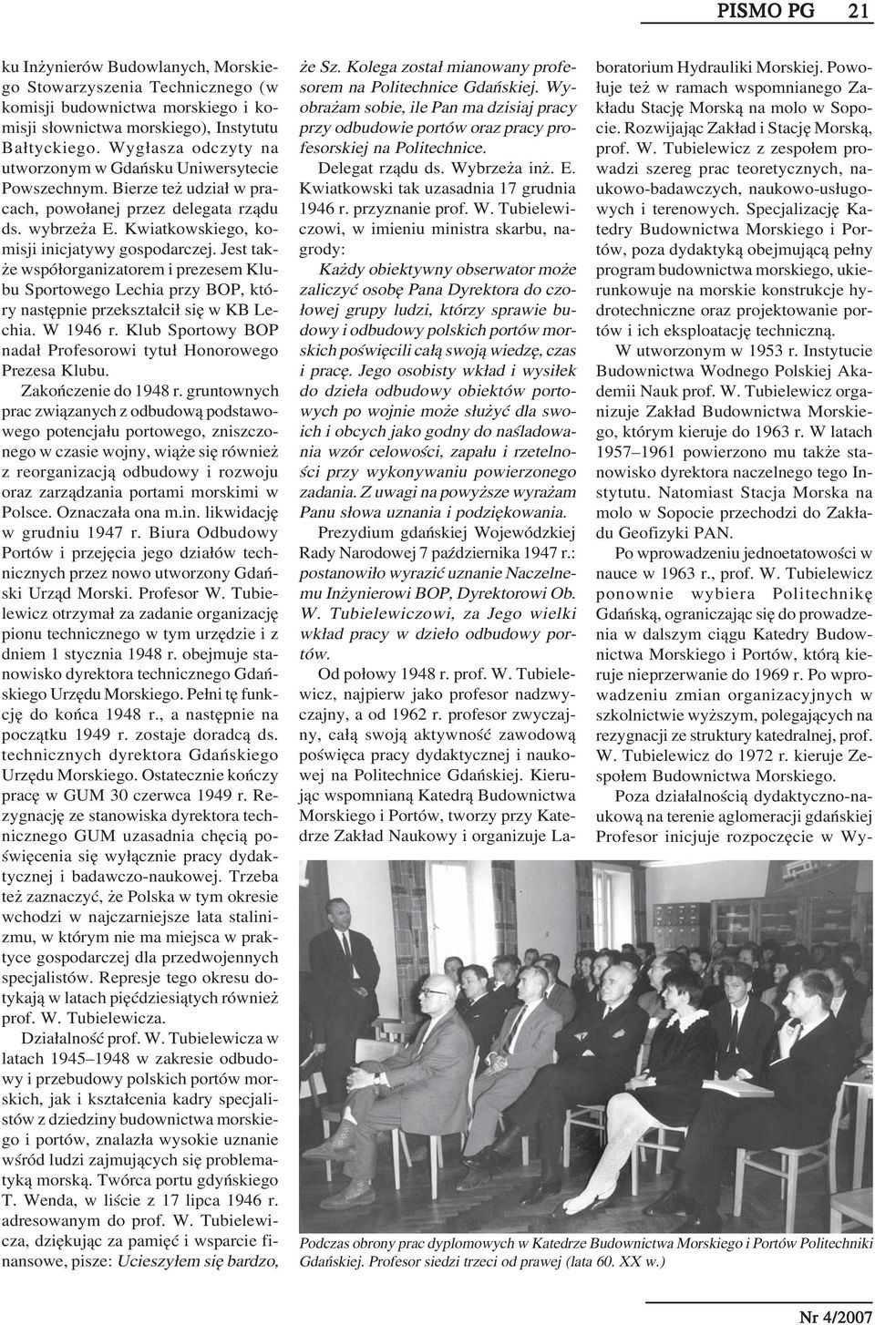 Jest tak że współorganizatorem i prezesem Klu bu Sportowego Lechia przy BOP, któ ry następnie przekształcił się w KB Le chia. W 1946 r.