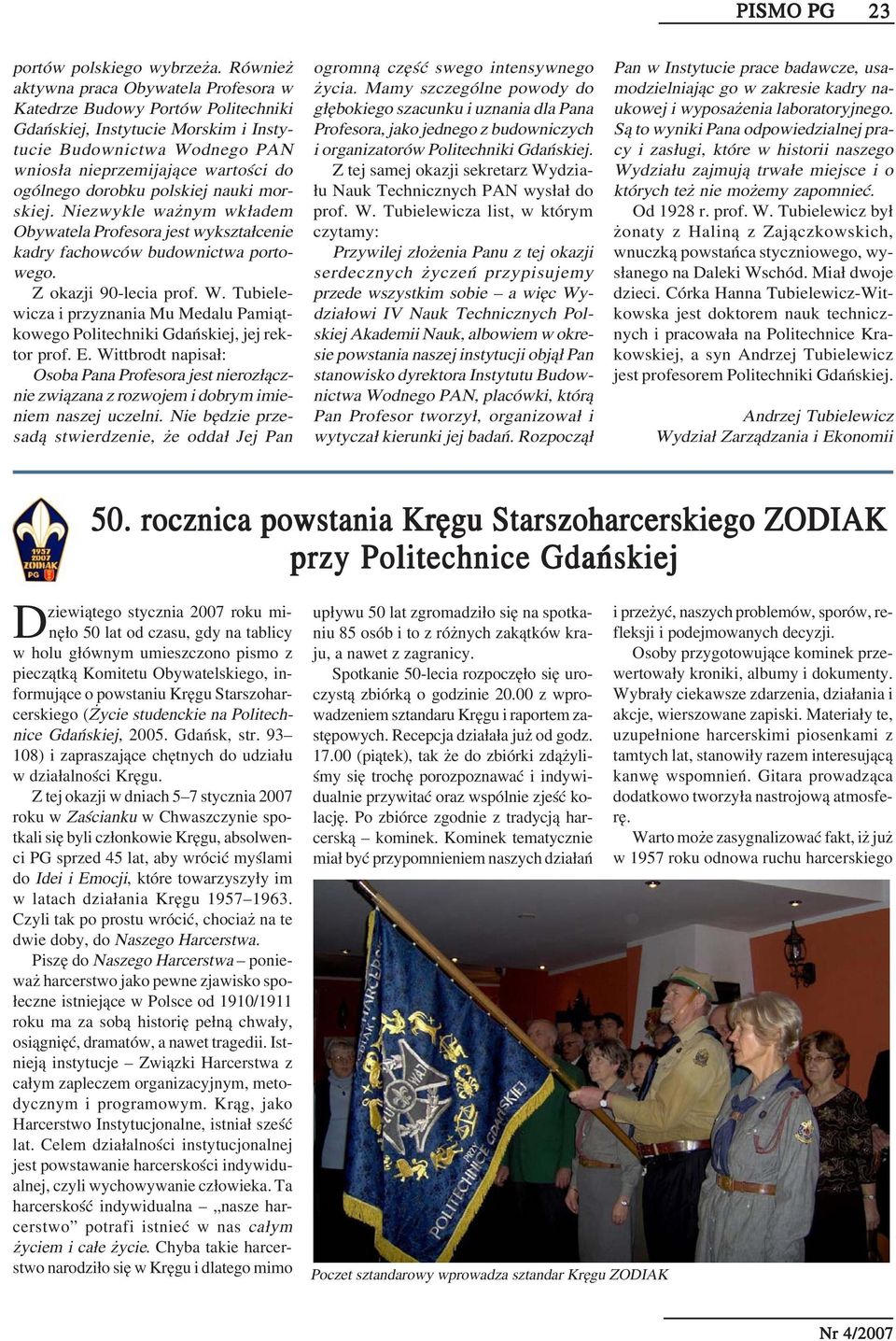 dorobku polskiej nauki mor skiej. Niezwykle ważnym wkładem Obywatela Profesora jest wykształcenie kadry fachowców budownictwa porto wego. Z okazji 90 lecia prof. W.