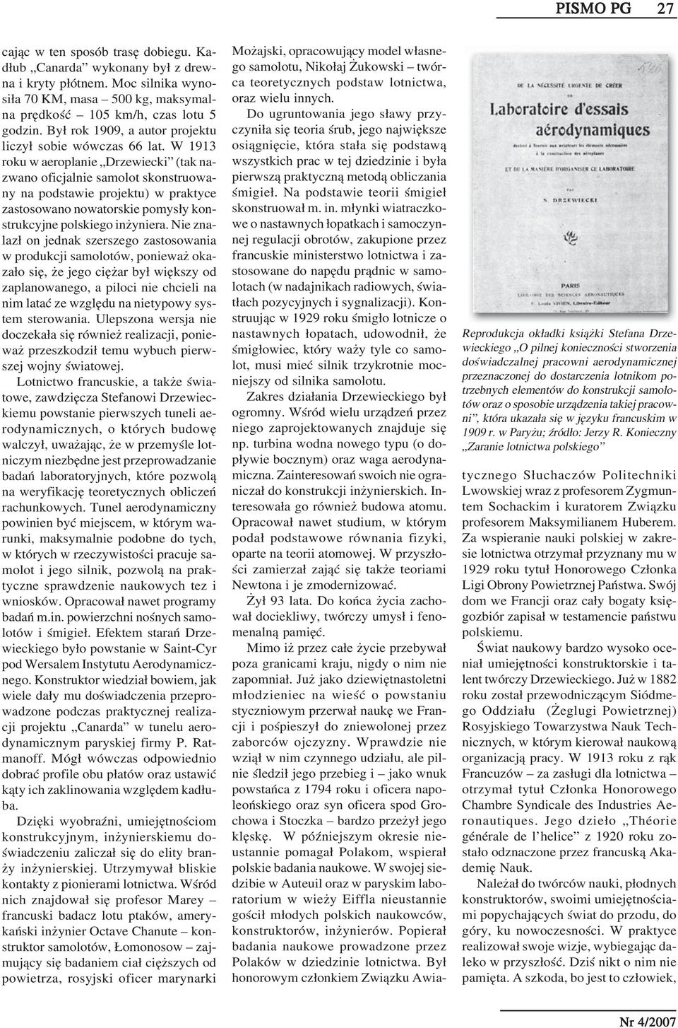 W 1913 roku w aeroplanie Drzewiecki (tak na zwano oficjalnie samolot skonstruowa ny na podstawie projektu) w praktyce zastosowano nowatorskie pomysły kon strukcyjne polskiego inżyniera.