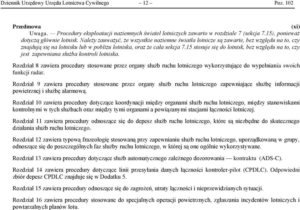 Należy zauważyć, że wszystkie naziemne światła lotnicze są zawarte, bez względu na to, czy znajdują się na lotnisku lub w pobliżu lotniska, oraz że cała sekcja 7.