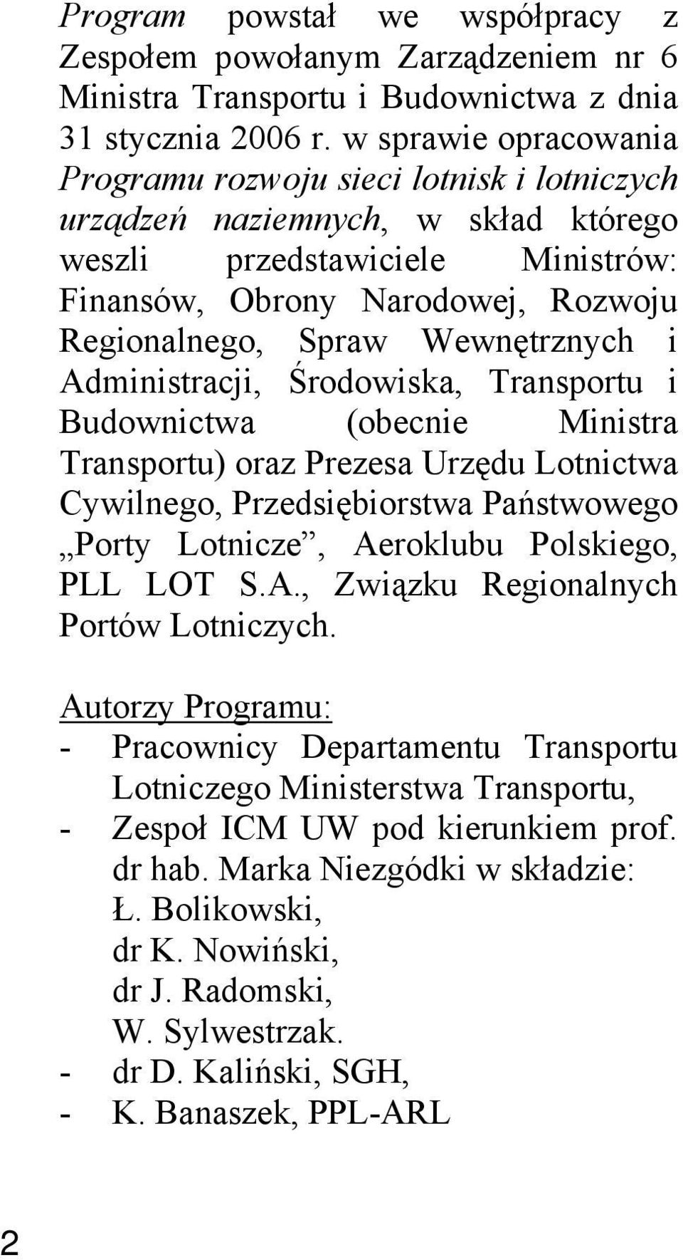 Wewnętrznych i Administracji, Środowiska, Transportu i Budownictwa (obecnie Ministra Transportu) oraz Prezesa Urzędu Lotnictwa Cywilnego, Przedsiębiorstwa Państwowego Porty Lotnicze, Aeroklubu