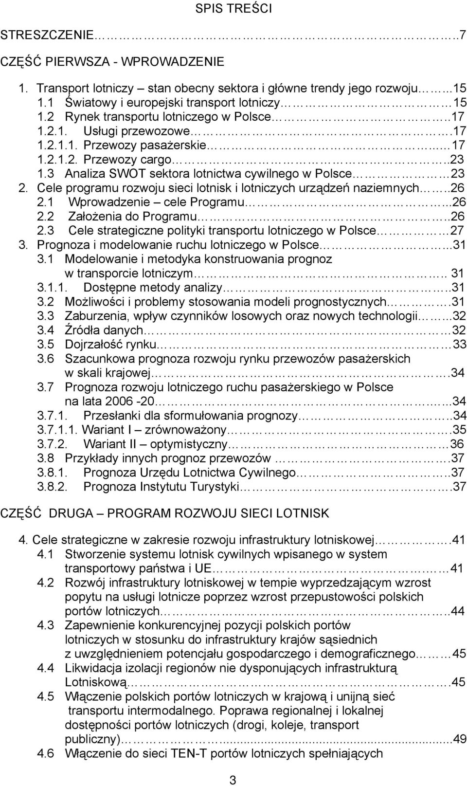 Cele programu rozwoju sieci lotnisk i lotniczych urządzeń naziemnych..26 2.1 Wprowadzenie cele Programu...26 2.2 Założenia do Programu..26 2.3 Cele strategiczne polityki transportu lotniczego w Polsce 27 3.