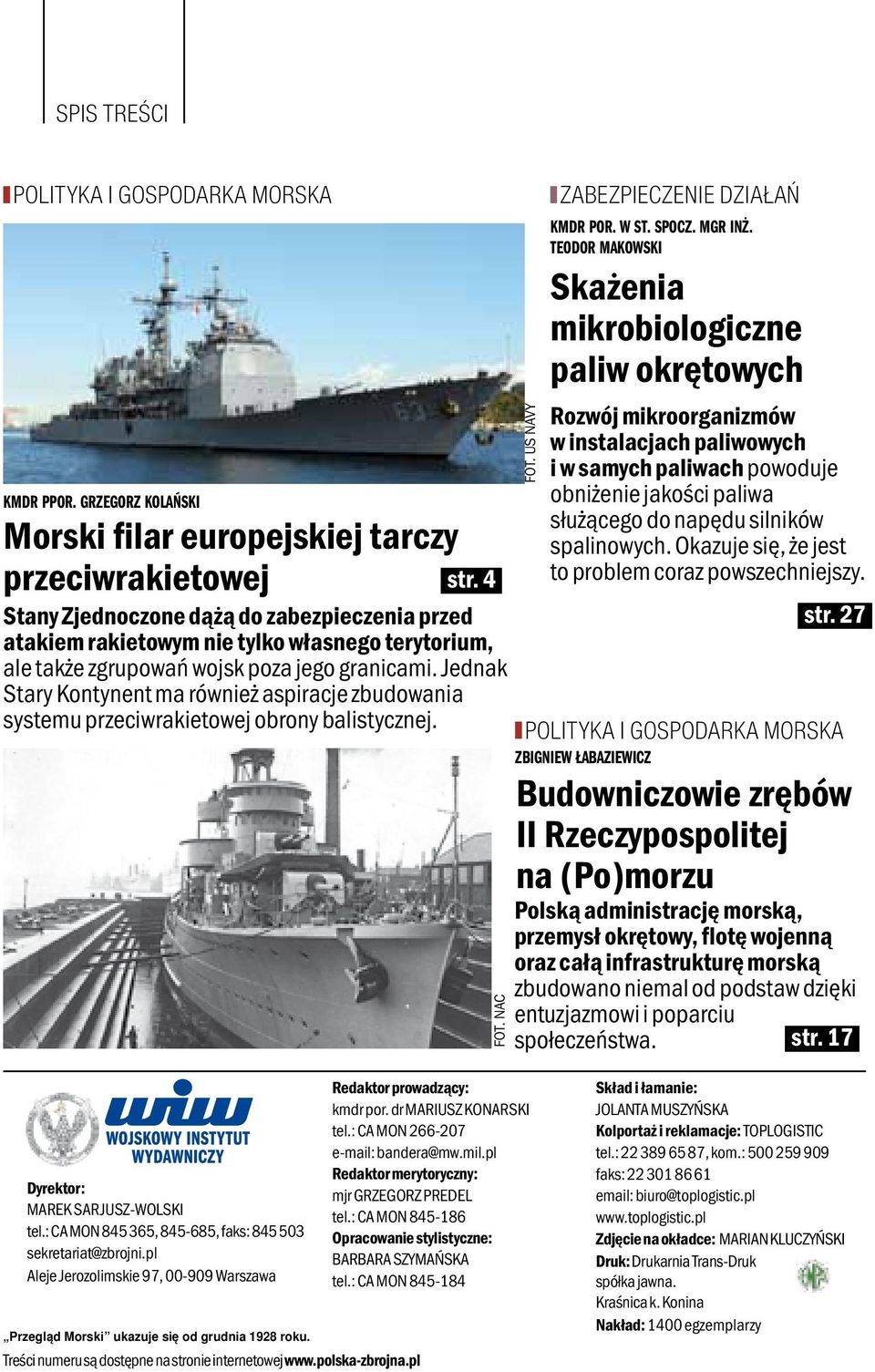 Jednak Stary Kontynent ma również aspiracje zbudowania systemu przeciwrakietowej obrony balistycznej. FOT. nac FOT. US NAVY ZABEZPIECZENIE DZIAŁAŃ KMDR POR. w st. spocz. mgr inż.