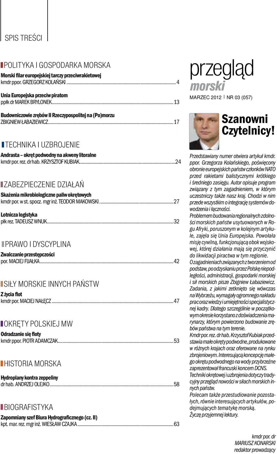 ..24 ZABEZPIECZENIE DZIAŁAŃ Skażenia mikrobiologiczne paliw okrętowych kmdr por. w st. spocz. mgr inż. TEODOR MAKOWSKI...27 Lotnicza logistyka płk rez. TADEUSZ WNUK.