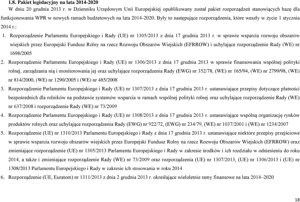 Były to następujące rozporządzenia, które weszły w życie 1 stycznia 2014 r.: 1. Rozporządzenie Parlamentu Europejskiego i Rady (UE) nr 1305/2013 z dnia 17 grudnia 2013 r.