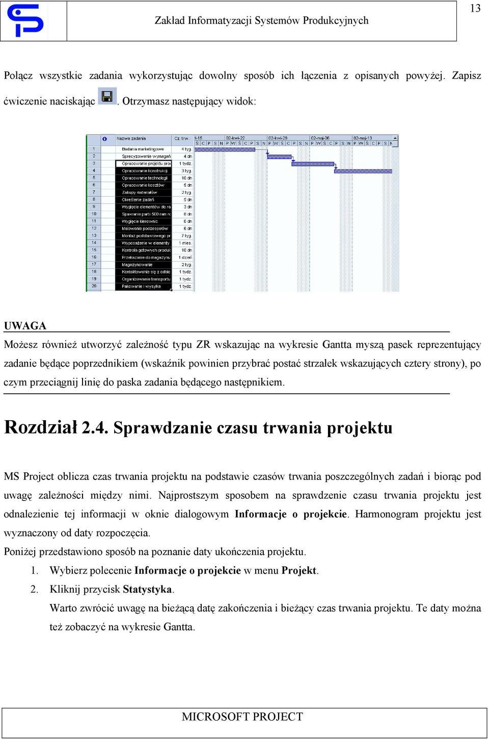 strzałek wskazujących cztery strony), po czym przeciągnij linię do paska zadania będącego następnikiem. Rozdział 2.4.