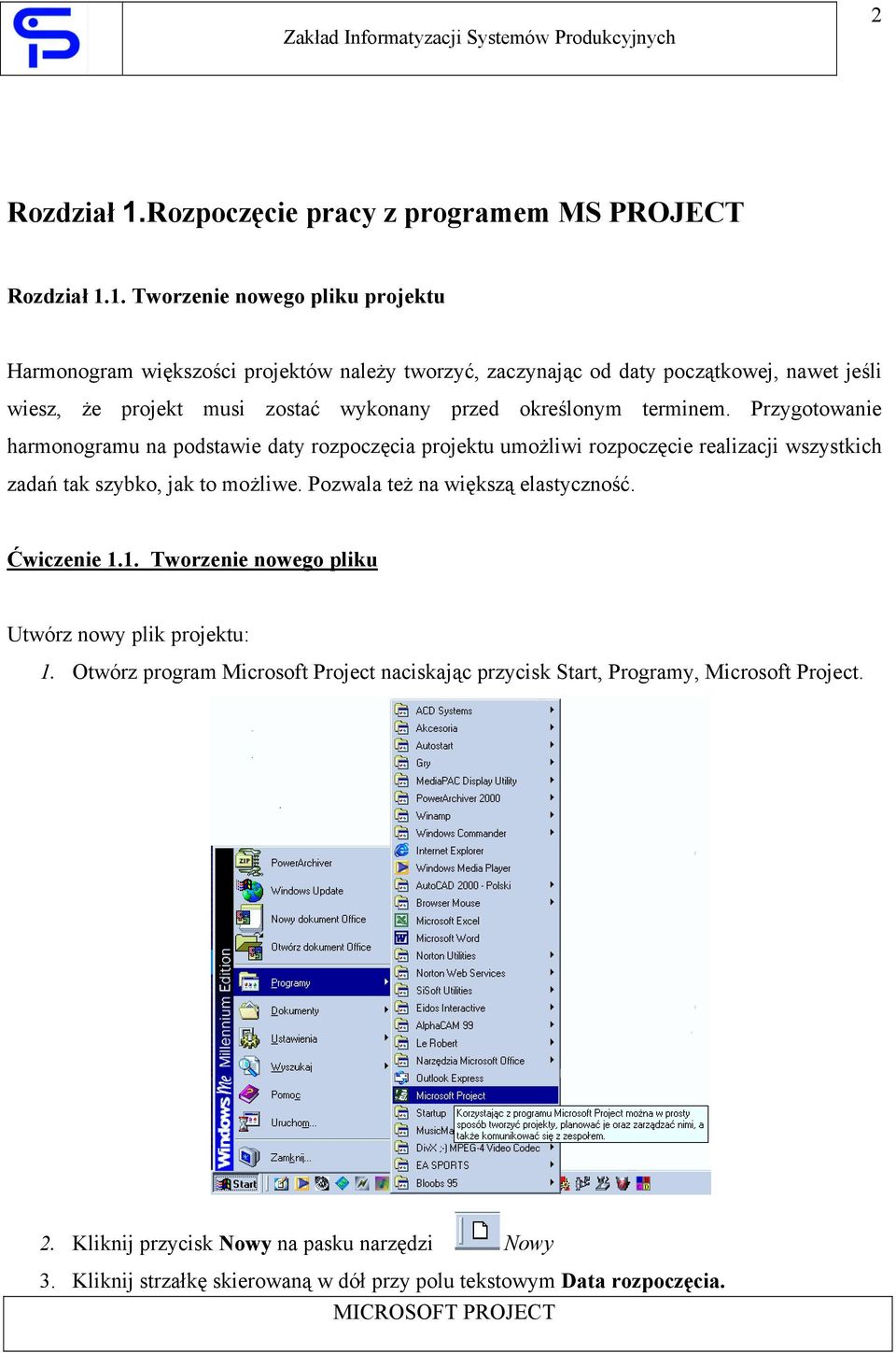 1. Tworzenie nowego pliku projektu Harmonogram większości projektów należy tworzyć, zaczynając od daty początkowej, nawet jeśli wiesz, że projekt musi zostać wykonany przed