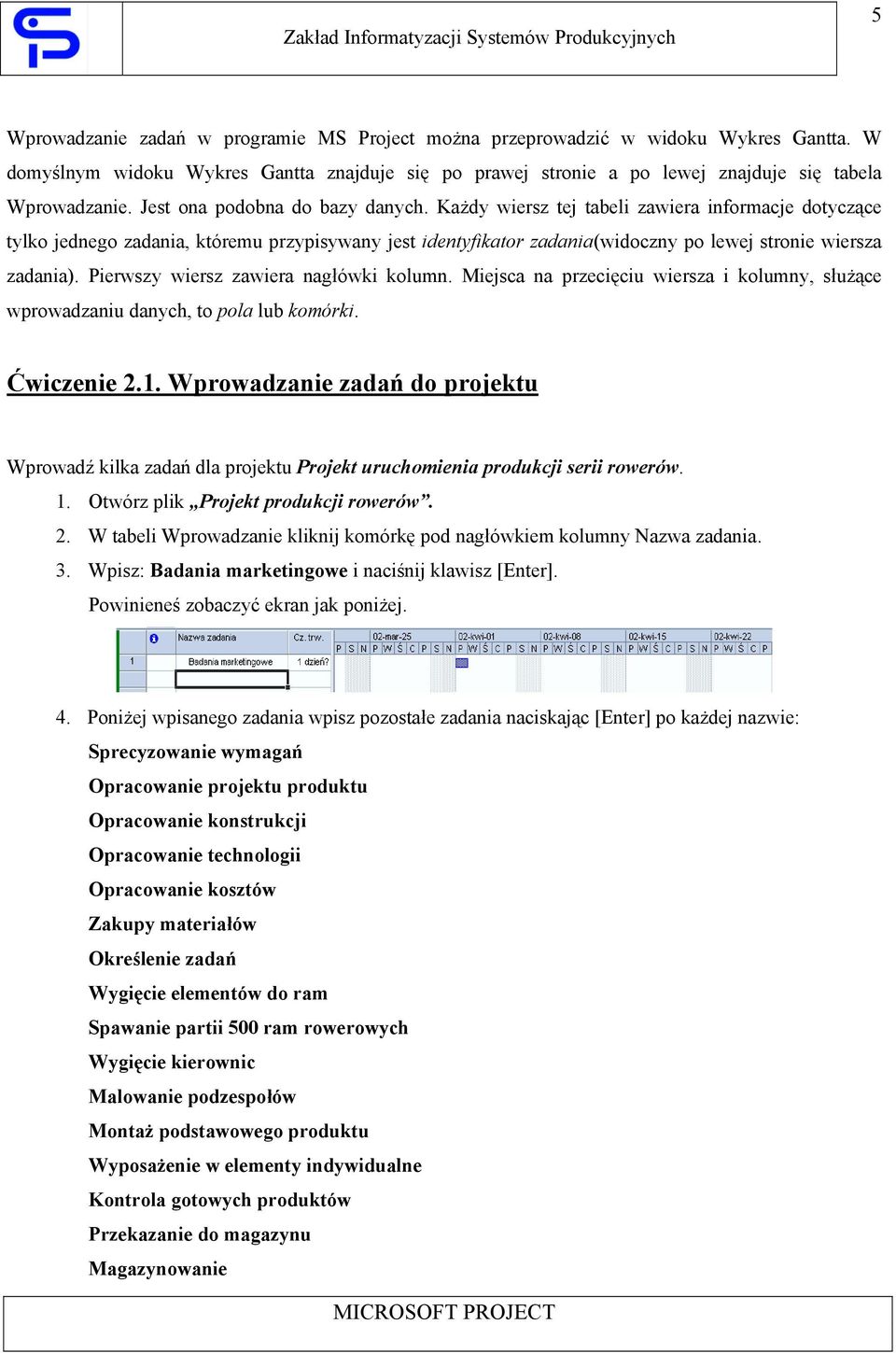 Pierwszy wiersz zawiera nagłówki kolumn. Miejsca na przecięciu wiersza i kolumny, służące wprowadzaniu danych, to pola lub komórki. Ćwiczenie 2.1.