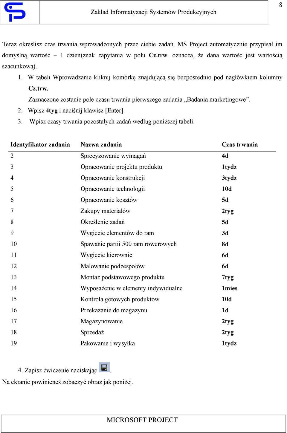 Wpisz 4tyg i naciśnij klawisz [Enter]. 3. Wpisz czasy trwania pozostałych zadań według poniższej tabeli.