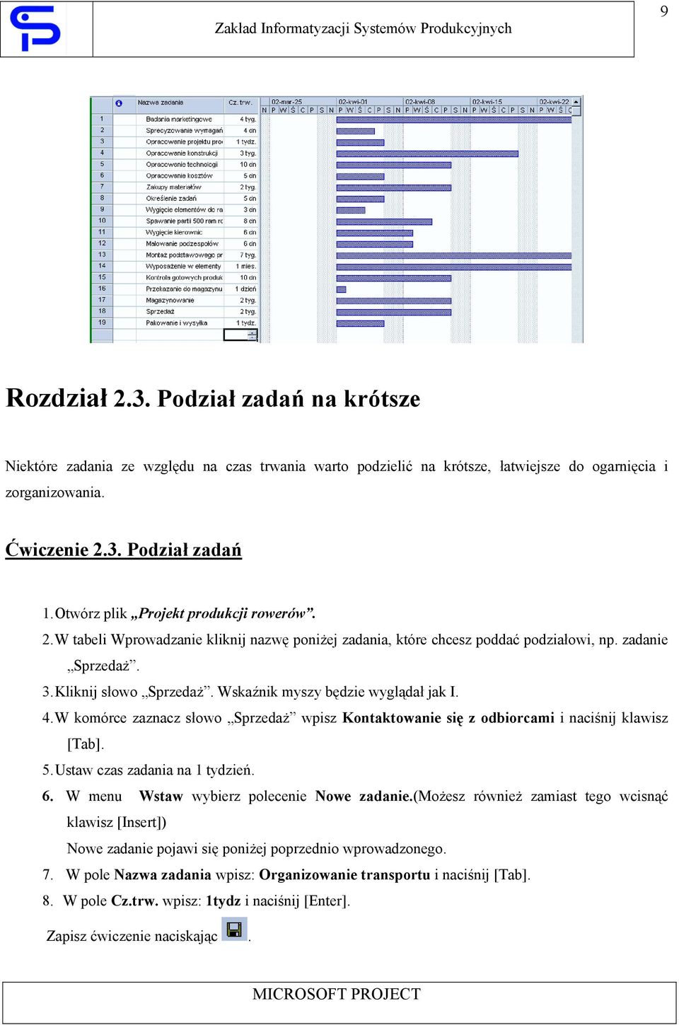 Wskaźnik myszy będzie wyglądał jak I. 4. W komórce zaznacz słowo Sprzedaż wpisz Kontaktowanie się z odbiorcami i naciśnij klawisz [Tab]. 5. Ustaw czas zadania na 1 tydzień. 6.