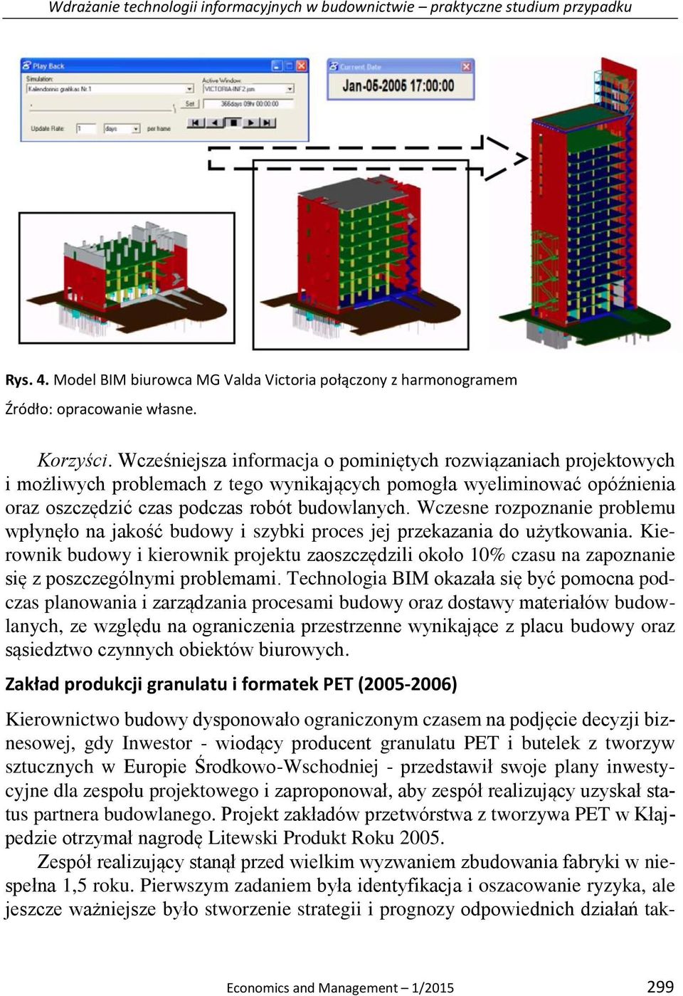 Wczesne rozpoznanie problemu wpłynęło na jakość budowy i szybki proces jej przekazania do użytkowania.