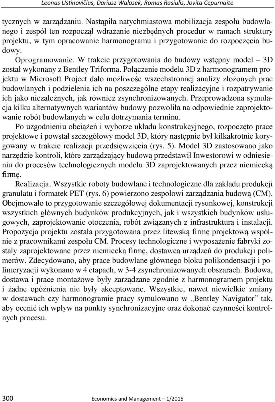 rozpoczęcia budowy. Oprogramowanie. W trakcie przygotowania do budowy wstępny model 3D został wykonany z Bentley Triforma.