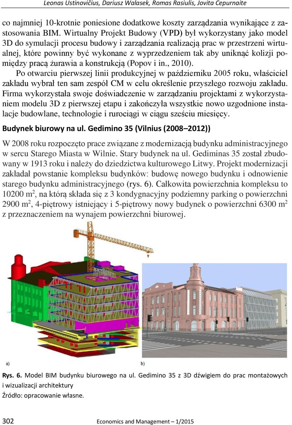 uniknąć kolizji pomiędzy pracą żurawia a konstrukcją (Popov i in., 2010).