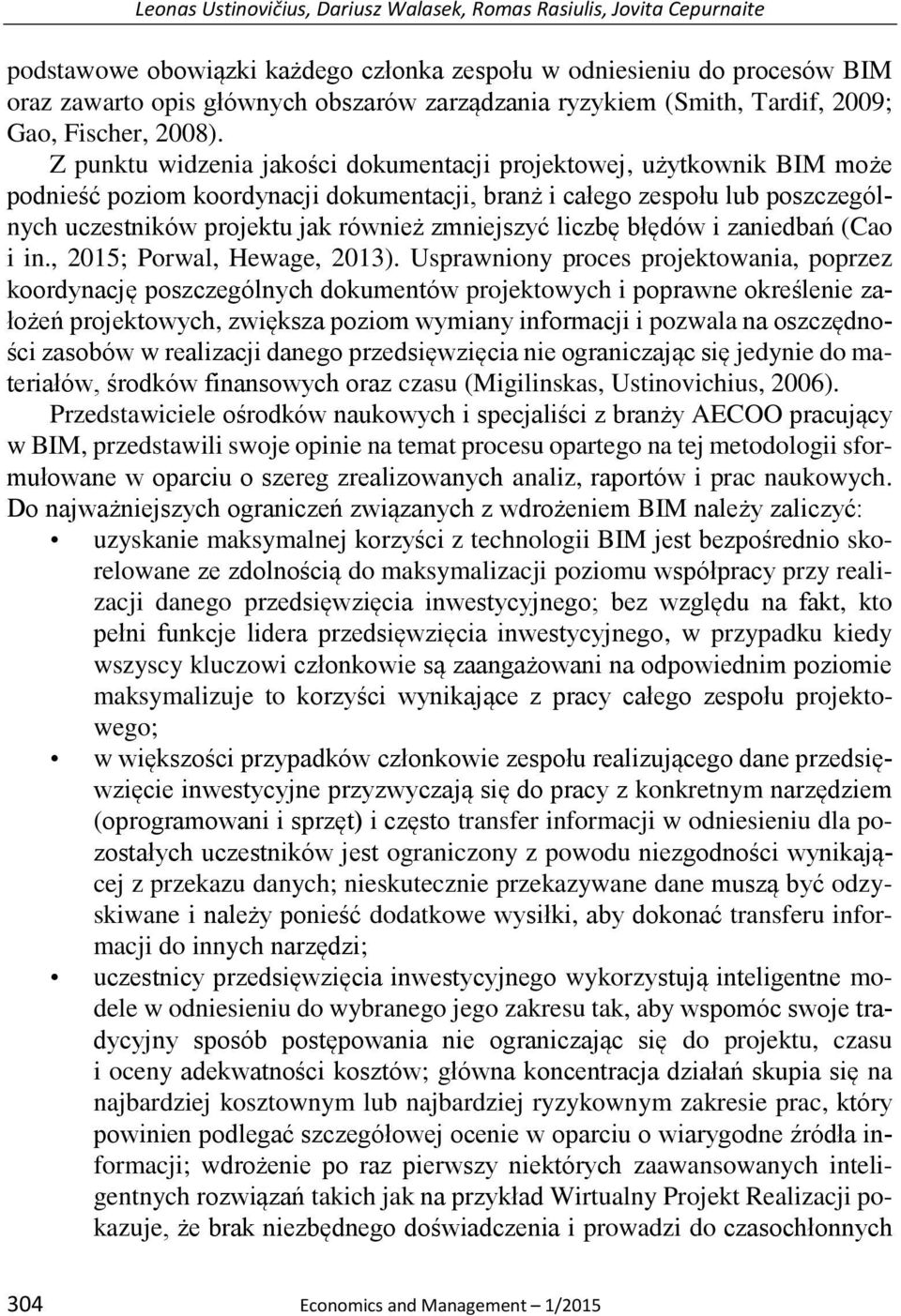 Z punktu widzenia jakości dokumentacji projektowej, użytkownik BIM może podnieść poziom koordynacji dokumentacji, branż i całego zespołu lub poszczególnych uczestników projektu jak również zmniejszyć