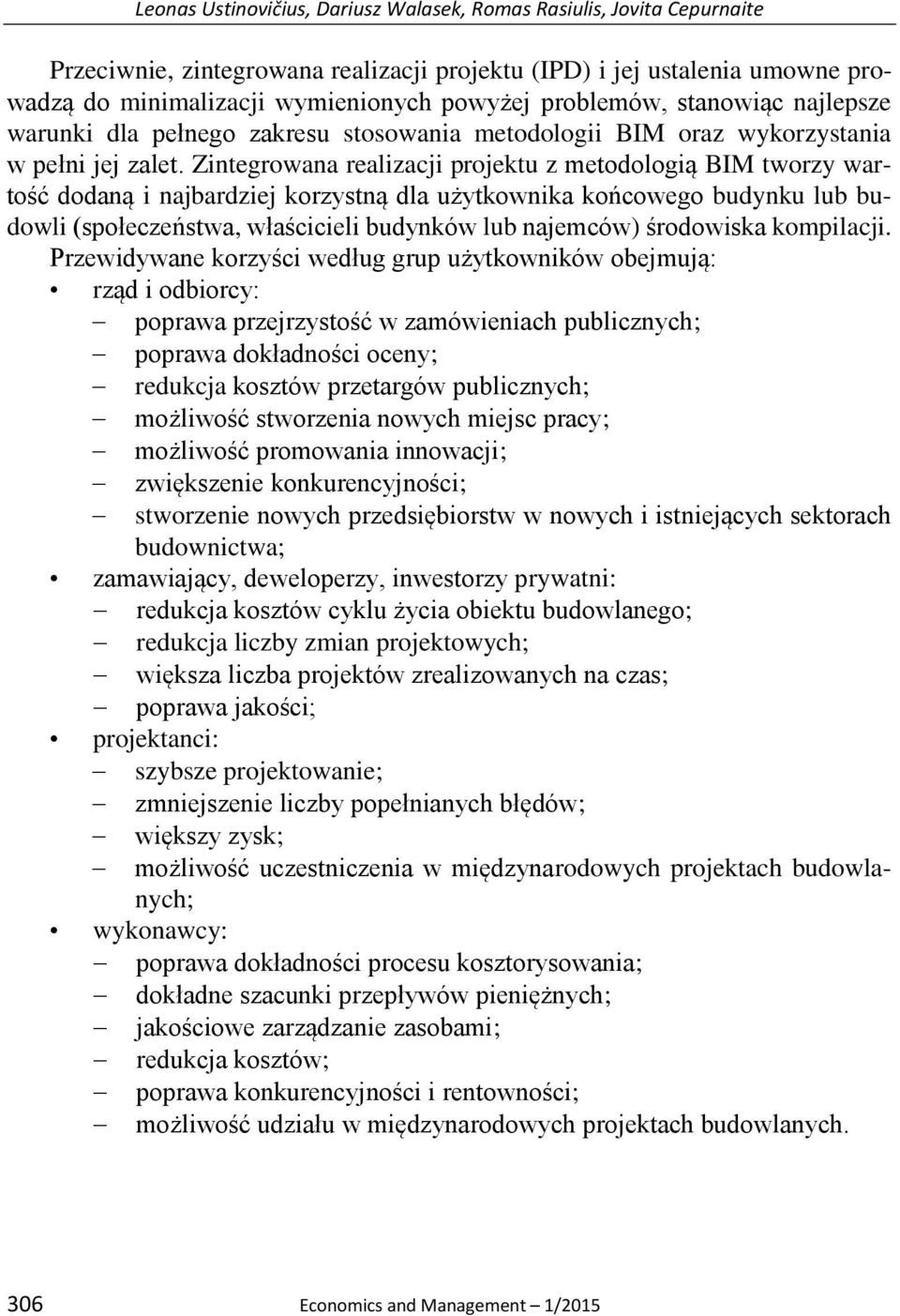 Zintegrowana realizacji projektu z metodologią BIM tworzy wartość dodaną i najbardziej korzystną dla użytkownika końcowego budynku lub budowli (społeczeństwa, właścicieli budynków lub najemców)