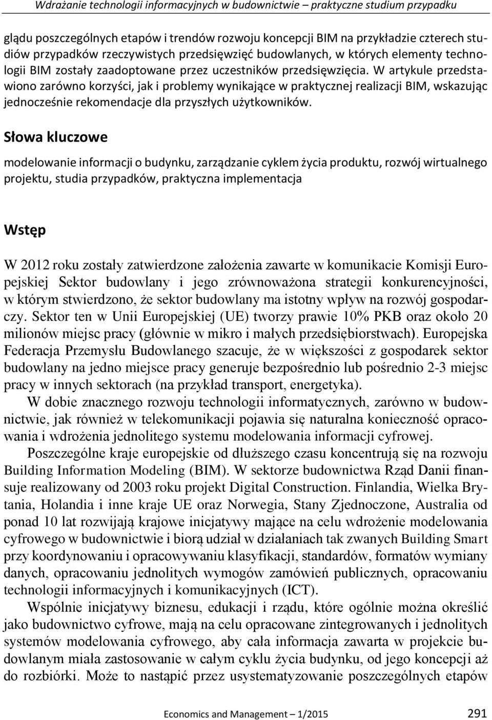 W artykule przedstawiono zarówno korzyści, jak i problemy wynikające w praktycznej realizacji BIM, wskazując jednocześnie rekomendacje dla przyszłych użytkowników.