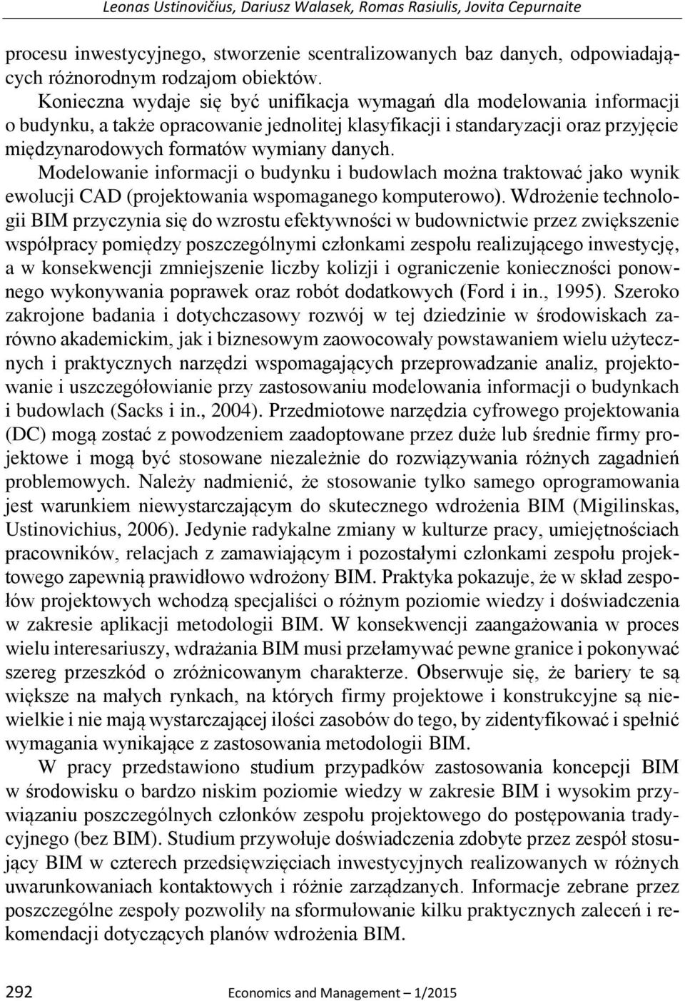 Modelowanie informacji o budynku i budowlach można traktować jako wynik ewolucji CAD (projektowania wspomaganego komputerowo).