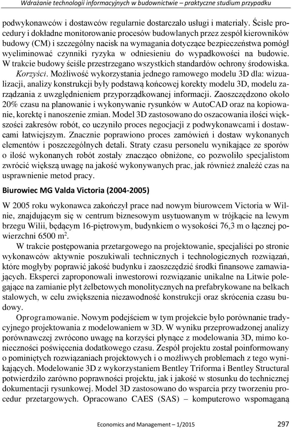 odniesieniu do wypadkowości na budowie. W trakcie budowy ściśle przestrzegano wszystkich standardów ochrony środowiska. Korzyści.