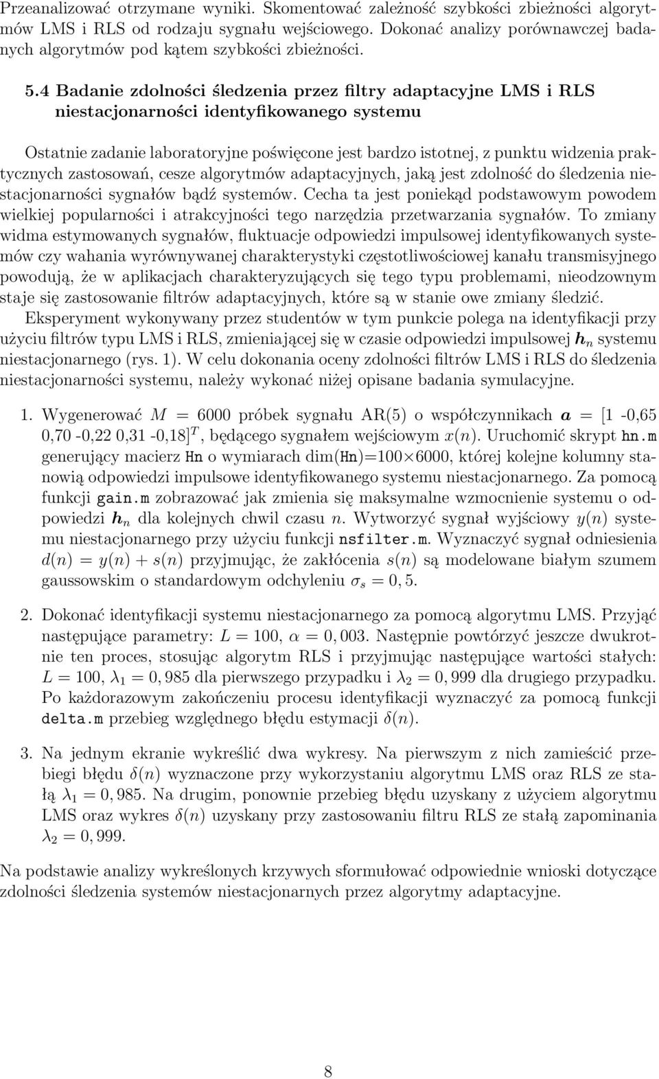 4 Badanie zdolności śledzenia przez filtry adaptacyjne LMS i RLS niestacjonarności identyfikowanego systemu Ostatnie zadanie laboratoryjne poświęcone jest bardzo istotnej, z punktu widzenia