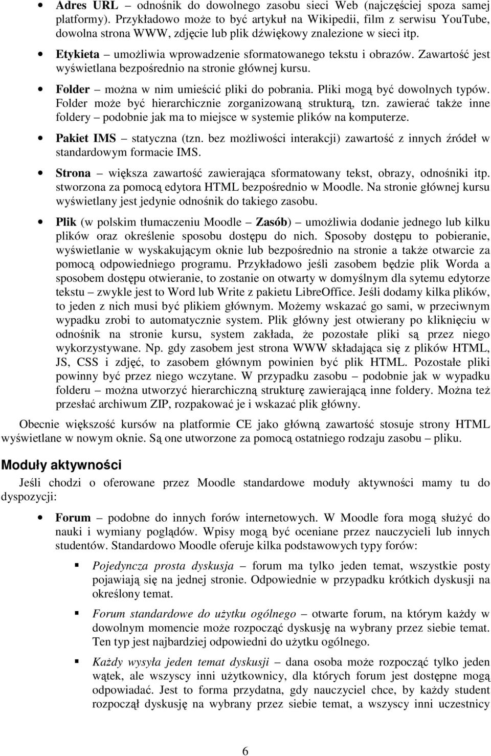 Etykieta umożliwia wprowadzenie sformatowanego tekstu i obrazów. Zawartość jest wyświetlana bezpośrednio na stronie głównej kursu. Folder można w nim umieścić pliki do pobrania.