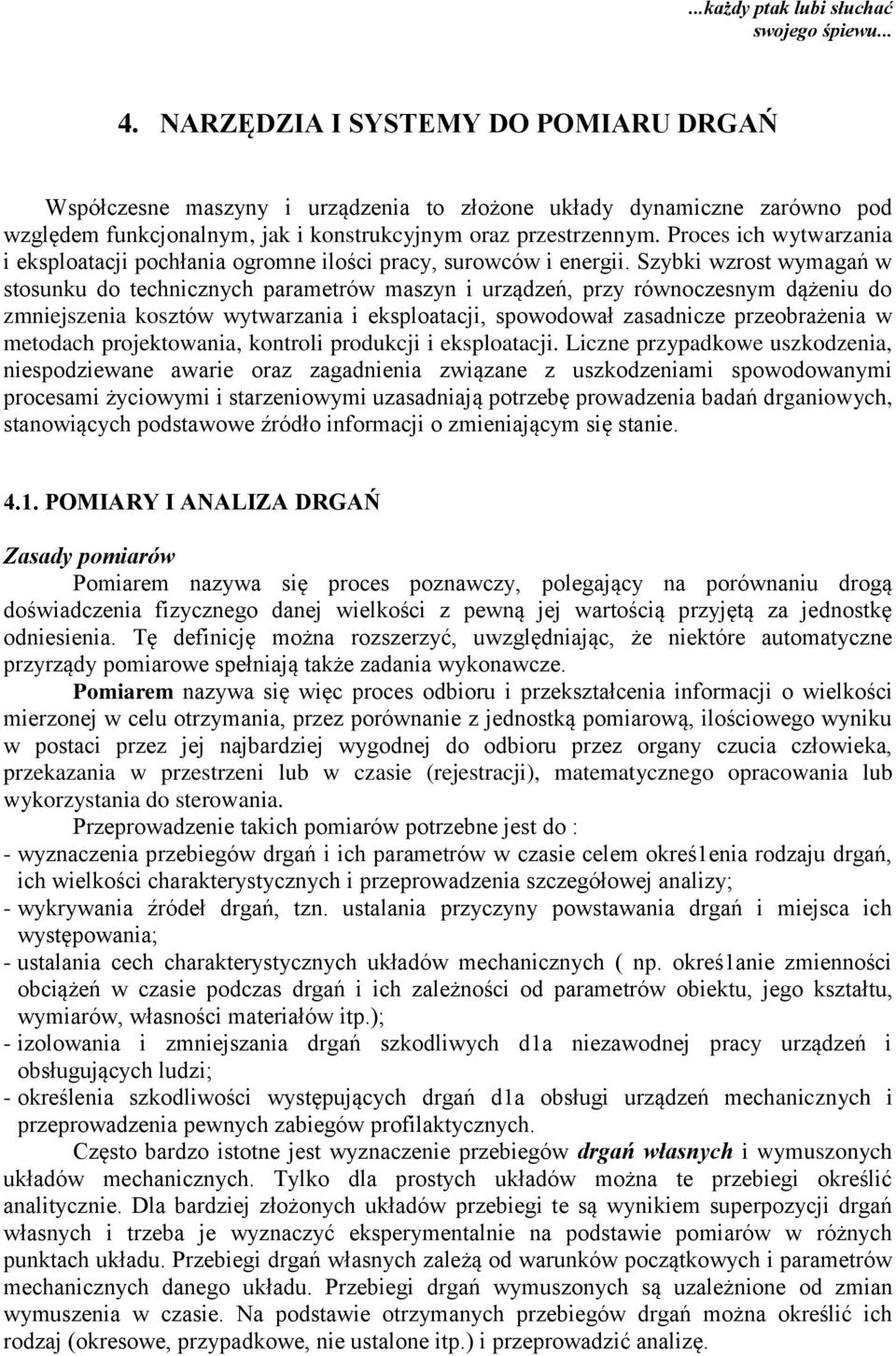 Proces ich wytwarzania i eksploatacji pochłania ogromne ilości pracy, surowców i energii.