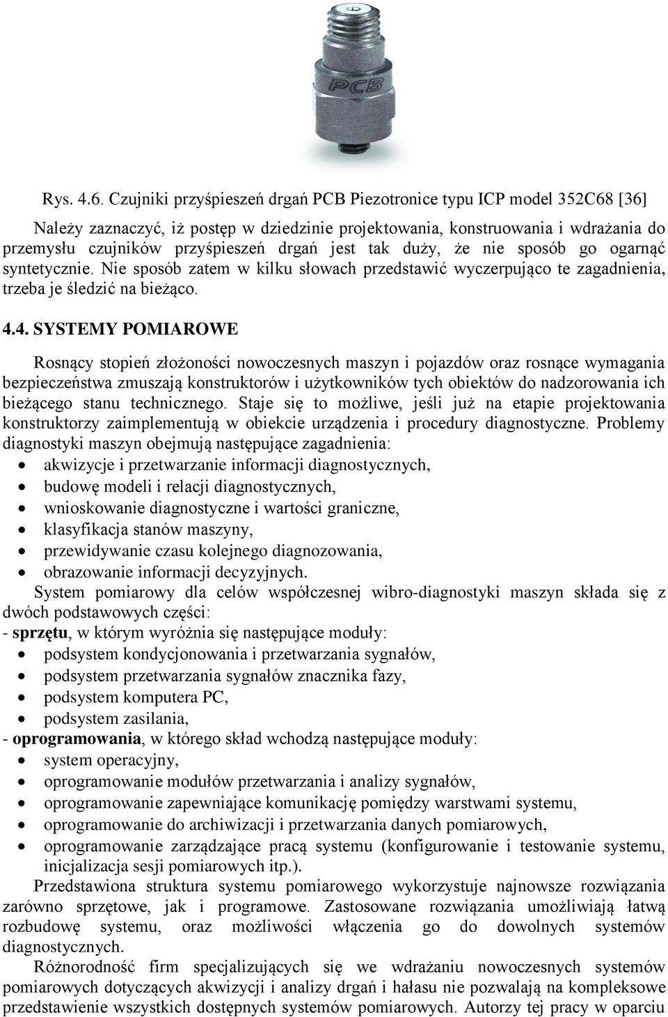 jest tak duży, że nie sposób go ogarnąć syntetycznie. Nie sposób zatem w kilku słowach przedstawić wyczerpująco te zagadnienia, trzeba je śledzić na bieżąco. 4.