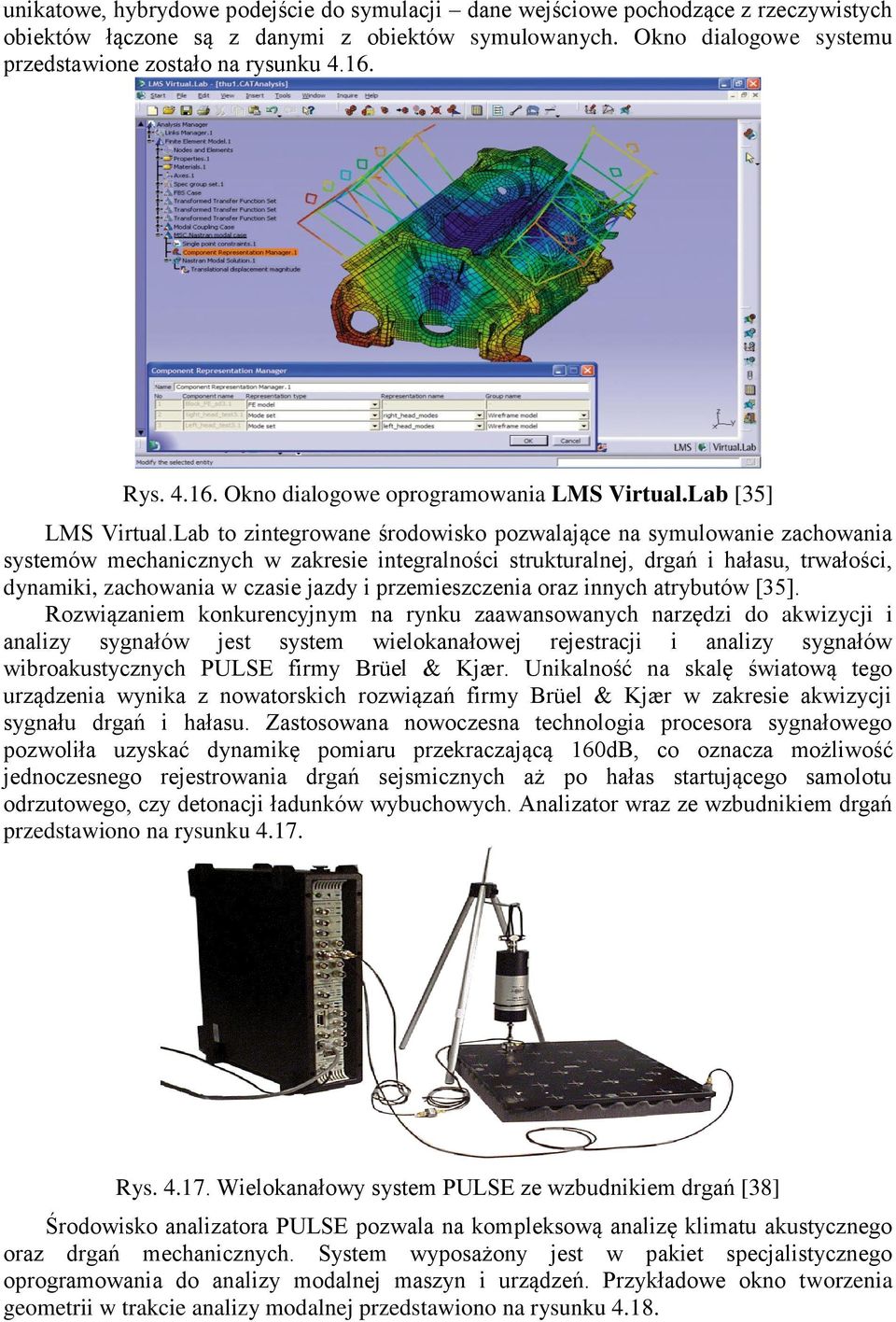 Lab to zintegrowane środowisko pozwalające na symulowanie zachowania systemów mechanicznych w zakresie integralności strukturalnej, drgań i hałasu, trwałości, dynamiki, zachowania w czasie jazdy i