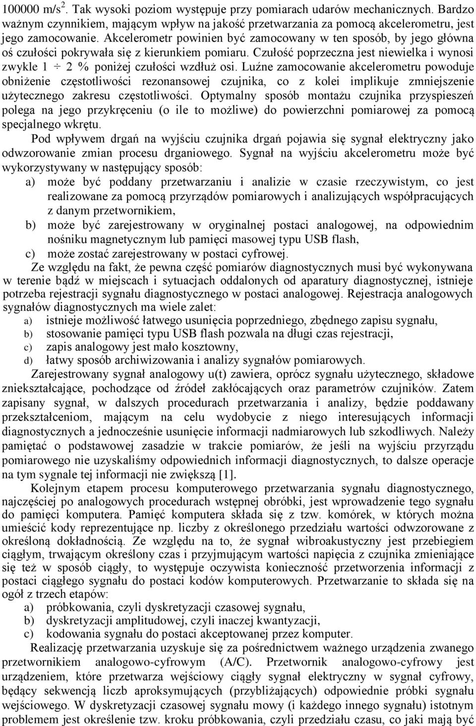 Luźne zamocowanie akcelerometru powoduje obniżenie częstotliwości rezonansowej czujnika, co z kolei implikuje zmniejszenie użytecznego zakresu częstotliwości.