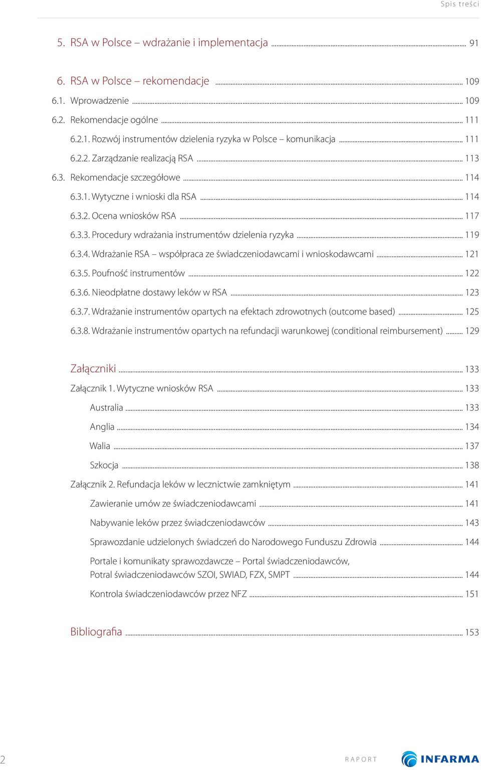 .. 119 6.3.4. Wdrażanie RSA współpraca ze świadczeniodawcami i wnioskodawcami... 121 6.3.5. Poufność instrumentów... 122 6.3.6. Nieodpłatne dostawy leków w RSA... 123 6.3.7.