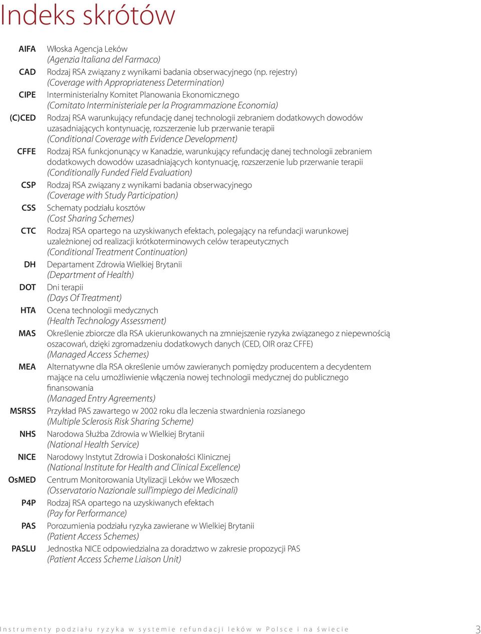 rejestry) (Coverage with Appropriateness Determination) Interministerialny Komitet Planowania Ekonomicznego (Comitato Interministeriale per la Programmazione Economia) Rodzaj RSA warunkujący