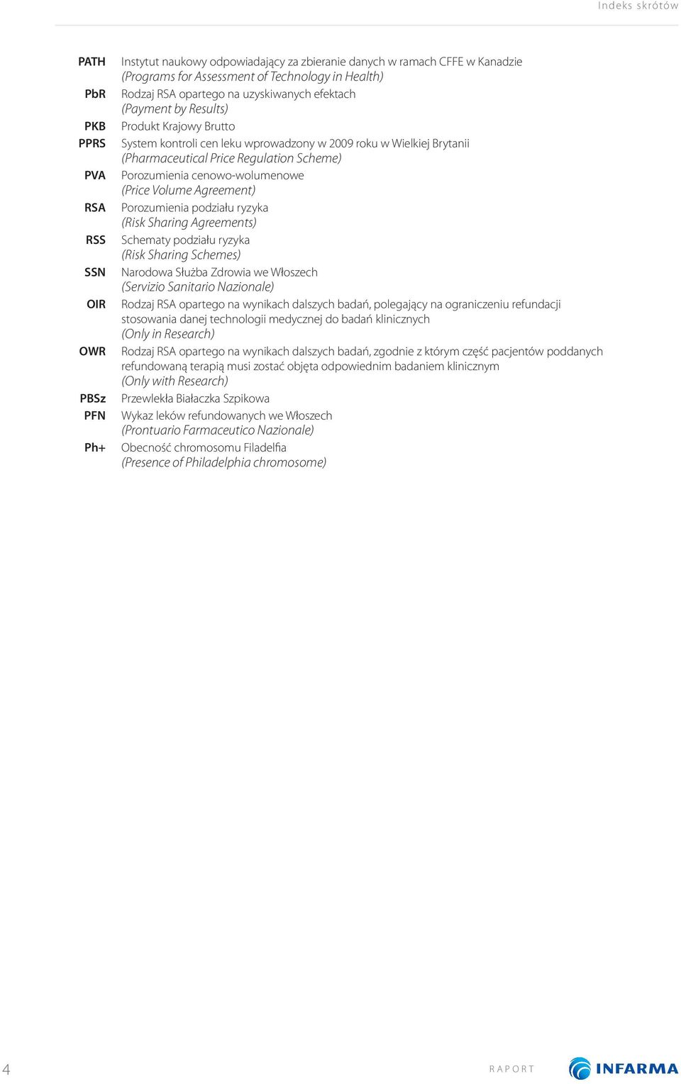 Porozumienia cenowo-wolumenowe (Price Volume Agreement) Porozumienia podziału ryzyka (Risk Sharing Agreements) Schematy podziału ryzyka (Risk Sharing Schemes) Narodowa Służba Zdrowia we Włoszech