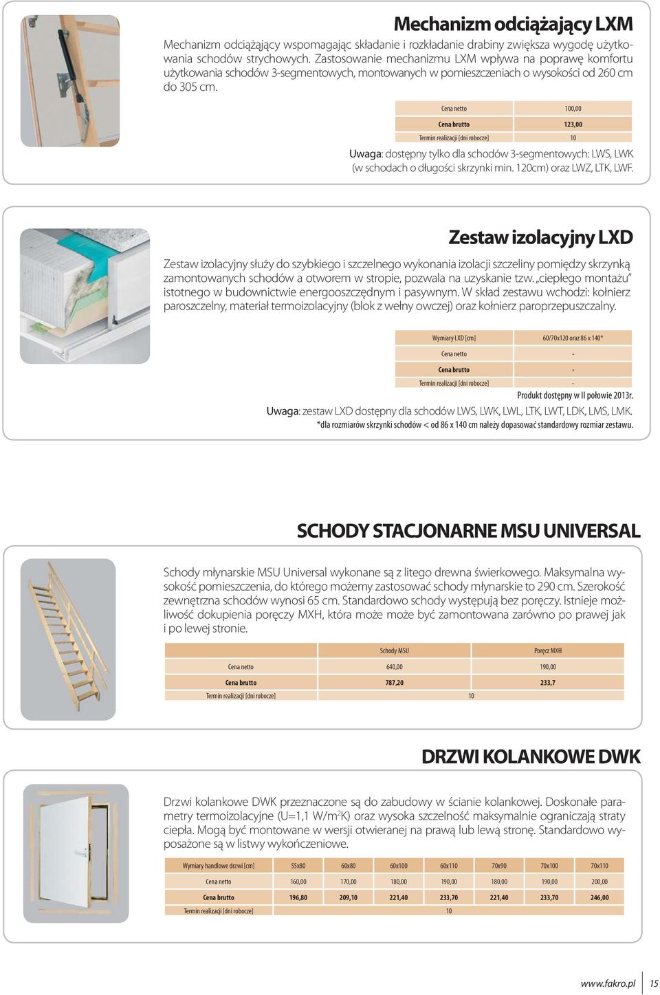 Cena netto 100,00 Cena brutto 123,00 Termin realizacji [dni robocze] 10 Uwaga: dostępny tylko dla schodów 3-segmentowych: LWS, LWK (w schodach o długości skrzynki min. 120cm) oraz LWZ, LTK, LWF.