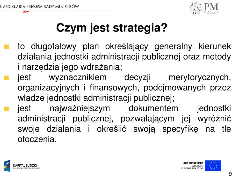 narzędzia jego wdraŝania; jest wyznacznikiem decyzji merytorycznych, organizacyjnych i finansowych,