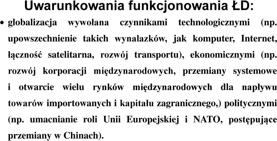 (np. rozwój korporacji międzynarodowych, przemiany systemowe i otwarcie wielu rynków międzynarodowych dla napływu