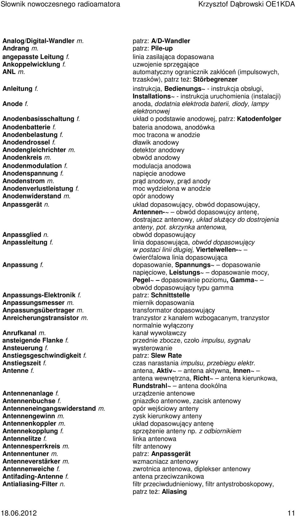 instrukcja, Bedienungs~ - instrukcja obsługi, Installations~ - instrukcja uruchomienia (instalacji) Anode f. anoda, dodatnia elektroda baterii, diody, lampy elektronowej Anodenbasisschaltung f.