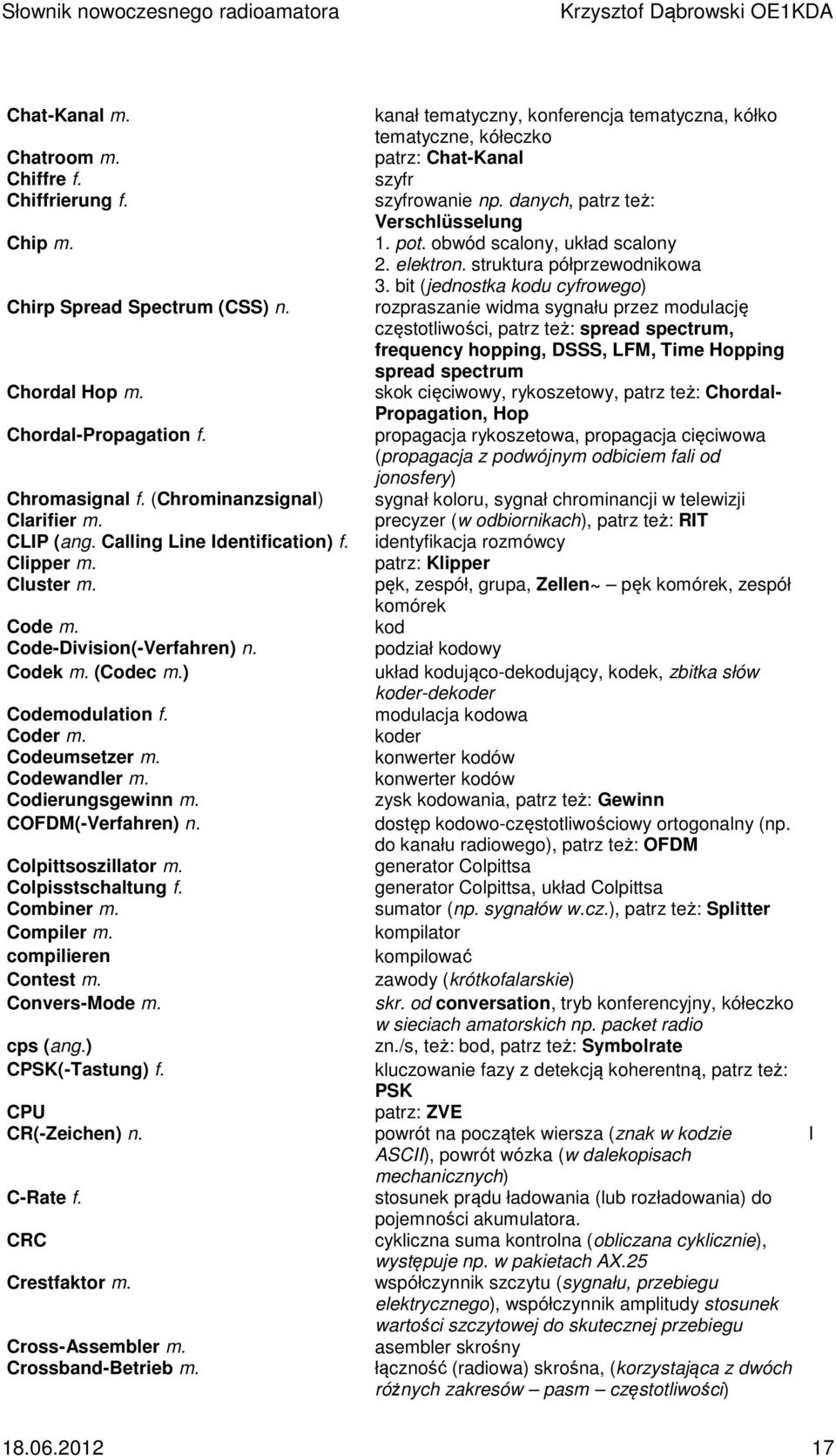 COFDM(-Verfahren) n. Colpittsoszillator m. Colpisstschaltung f. Combiner m. Compiler m. compilieren Contest m. Convers-Mode m. cps (ang.) CPSK(-Tastung) f. CPU CR(-Zeichen) n. C-Rate f.