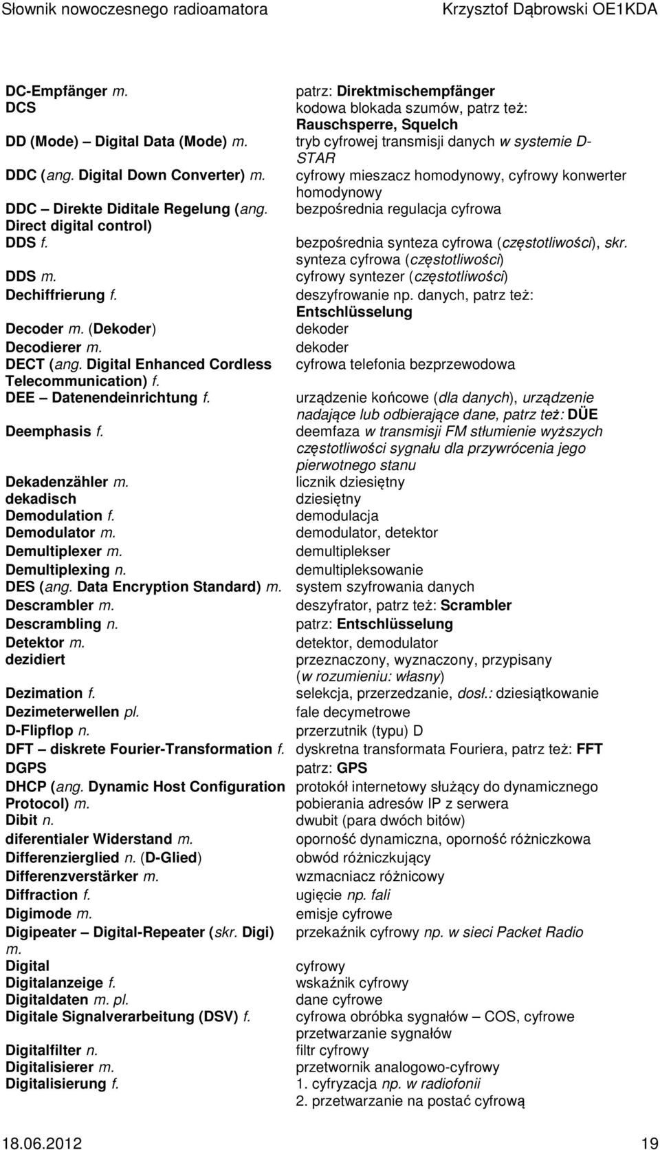 bezpośrednia synteza cyfrowa (częstotliwości), skr. synteza cyfrowa (częstotliwości) DDS m. cyfrowy syntezer (częstotliwości) Dechiffrierung f. deszyfrowanie np.