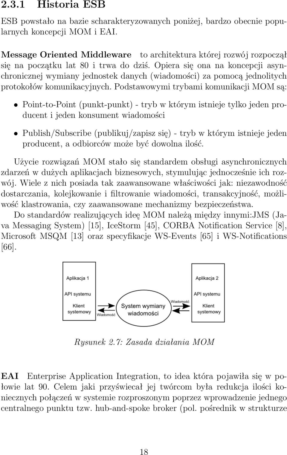 Opiera się ona na koncepcji asynchronicznej wymiany jednostek danych (wiadomości) za pomocą jednolitych protokołów komunikacyjnych.