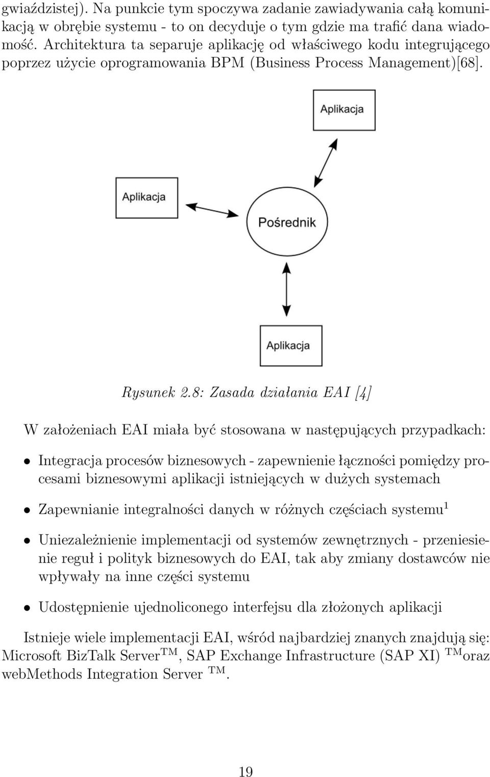 8: Zasada działania EAI [4] W założeniach EAI miała być stosowana w następujących przypadkach: Integracja procesów biznesowych - zapewnienie łączności pomiędzy procesami biznesowymi aplikacji